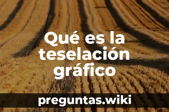 Qué es la teselación gráfico