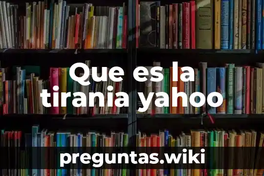 Que es la tirania yahoo