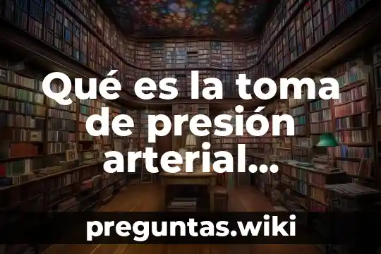 Qué es la toma de presión arterial definición