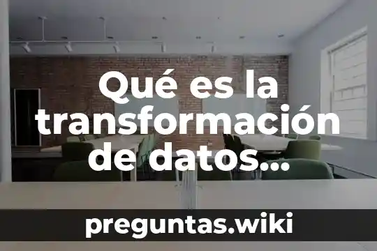 Qué es la transformación de datos definición sistemas de información