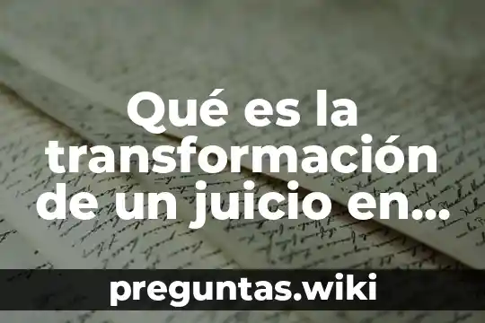 Qué es la transformación de un juicio en lógica