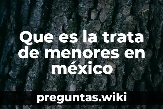 Que es la trata de menores en méxico