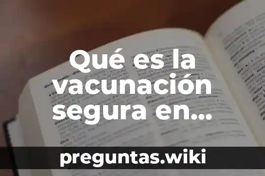 Qué es la vacunación segura en México