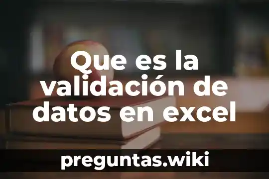 Que es la validación de datos en excel