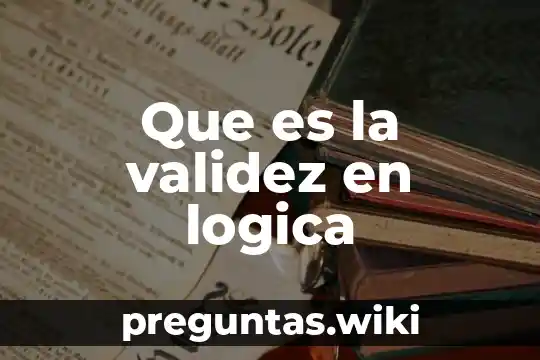 Que es la validez en logica