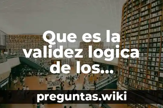 Que es la validez logica de los argumentos