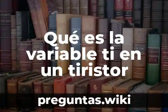 Qué es la variable ti en un tiristor