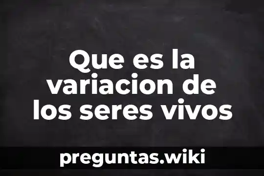 Que es la variacion de los seres vivos