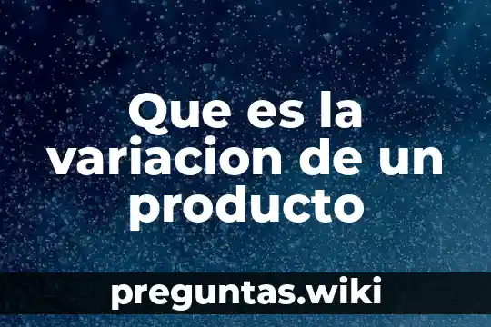 Que es la variacion de un producto