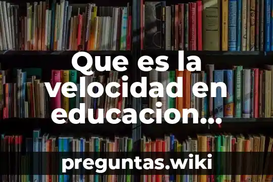 Que es la velocidad en educacion fisica y sus tipos