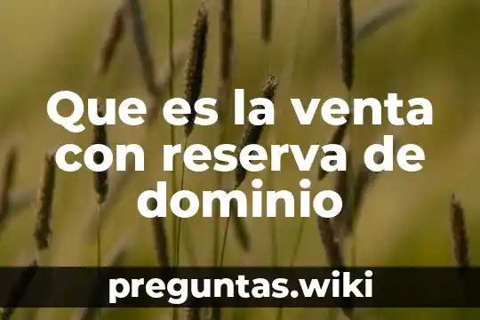 Que es la venta con reserva de dominio