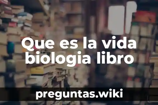 Que es la vida biologia libro