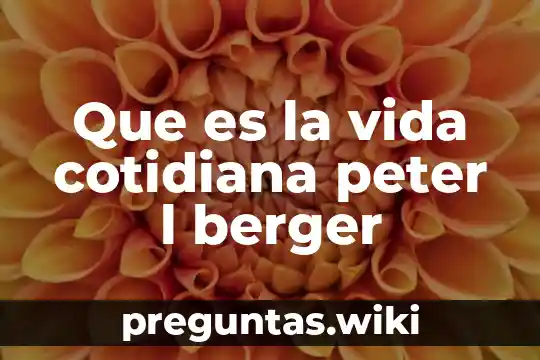 Que es la vida cotidiana peter l berger