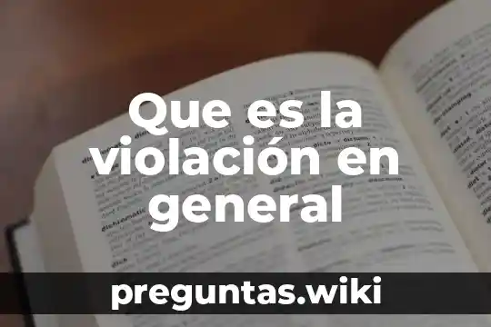 Que es la violación en general
