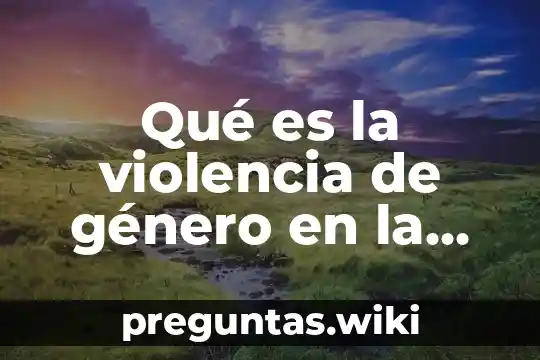 Qué es la violencia de género en la escuela