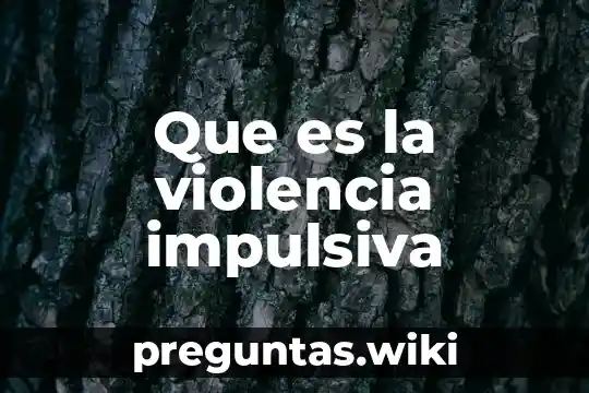 Que es la violencia impulsiva