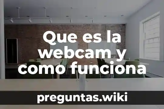 Que es la webcam y como funciona