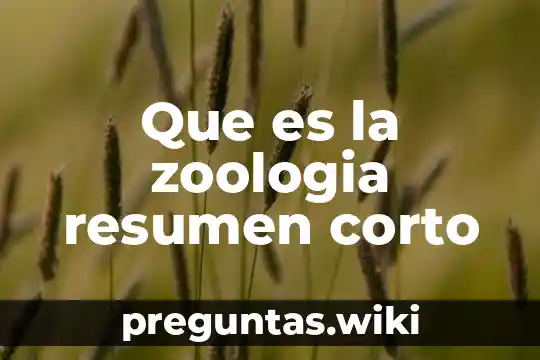 Que es la zoologia resumen corto