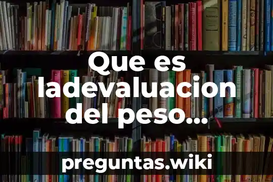 Que es ladevaluacion del peso mexicano