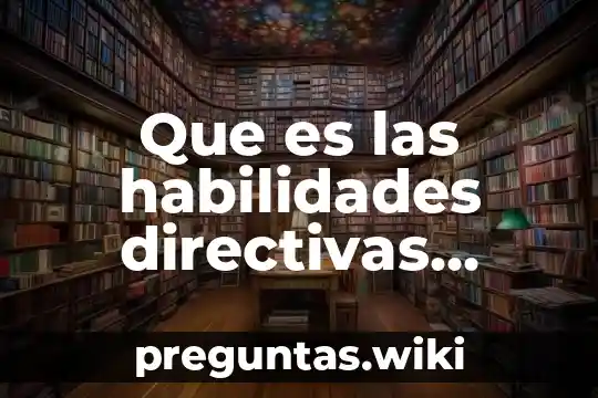 Que es las habilidades directivas segun diferentes autores