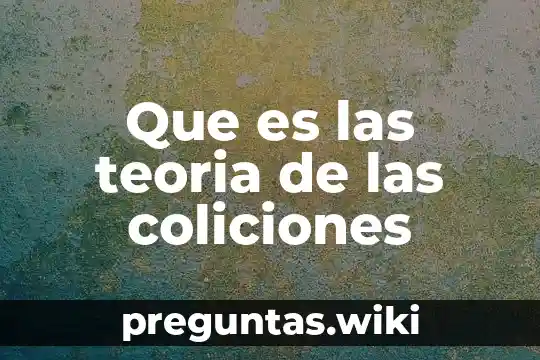 Que es las teoria de las coliciones
