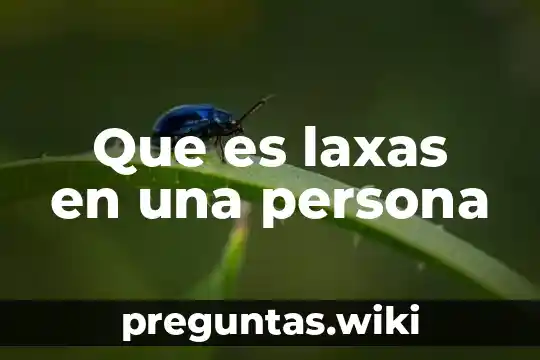 Que es laxas en una persona