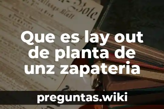 Que es lay out de planta de unz zapateria