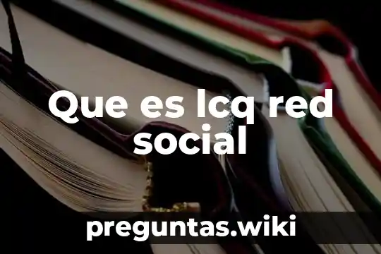 Que es lcq red social
