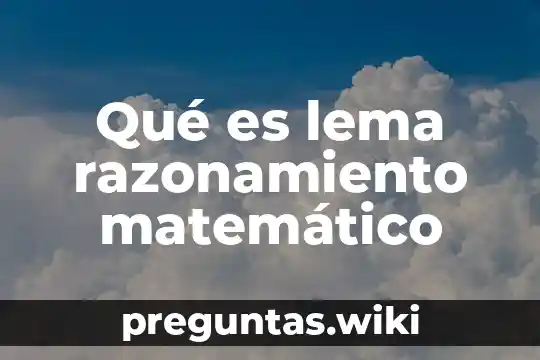 Qué es lema razonamiento matemático