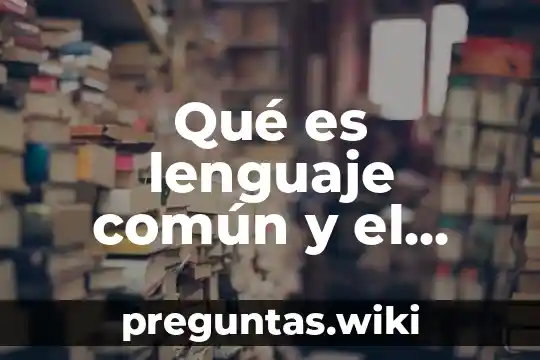 Qué es lenguaje común y el científico