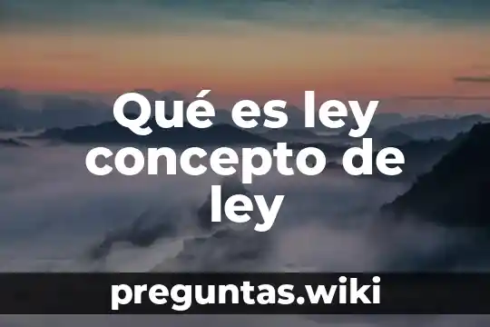 Qué es ley concepto de ley