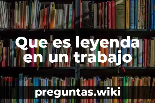 Que es leyenda en un trabajo