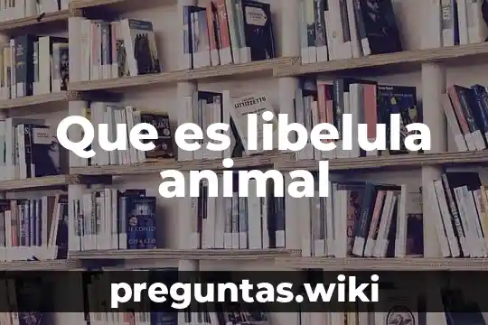 Que es libelula animal