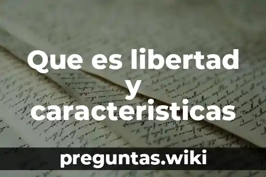 Que es libertad y caracteristicas