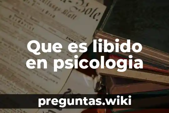Que es libido en psicologia