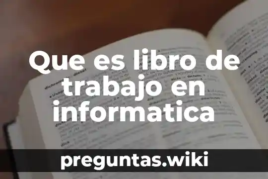 Que es libro de trabajo en informatica
