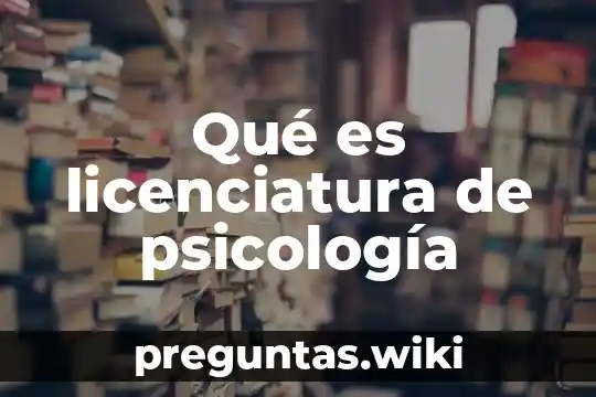 Qué es licenciatura de psicología