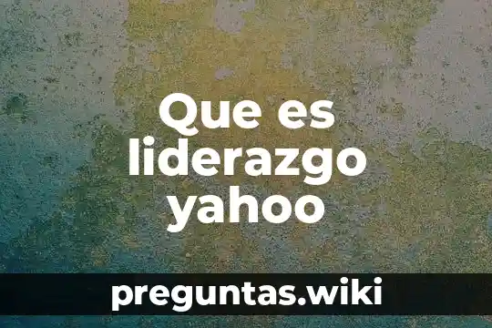 Que es liderazgo yahoo