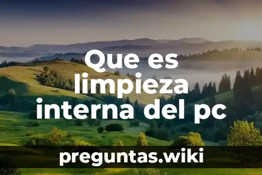 Que es limpieza interna del pc