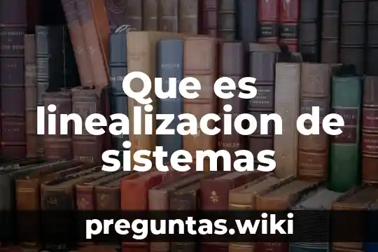 Que es linealizacion de sistemas