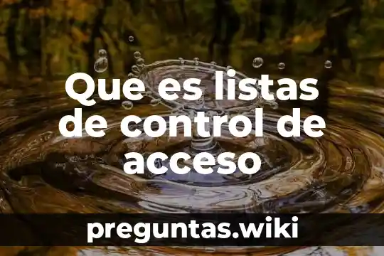 Que es listas de control de acceso