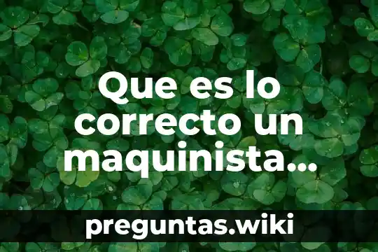 Que es lo correcto un maquinista puede cambiar de riel