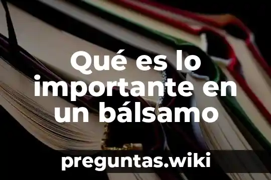 Qué es lo importante en un bálsamo
