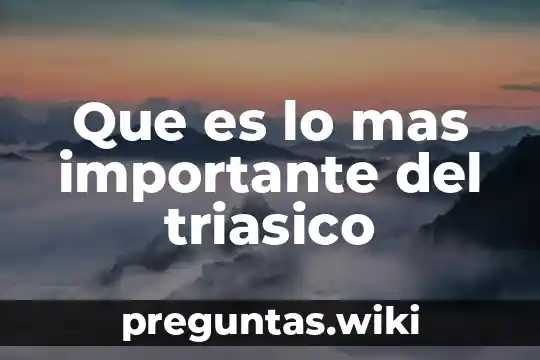 Que es lo mas importante del triasico