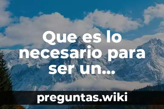 Que es lo necesario para ser un emprendedor