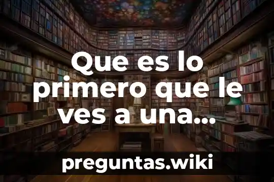 Que es lo primero que le ves a una persona