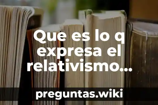 Que es lo q expresa el relativismo cultural