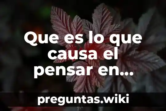 Que es lo que causa el pensar en alguien