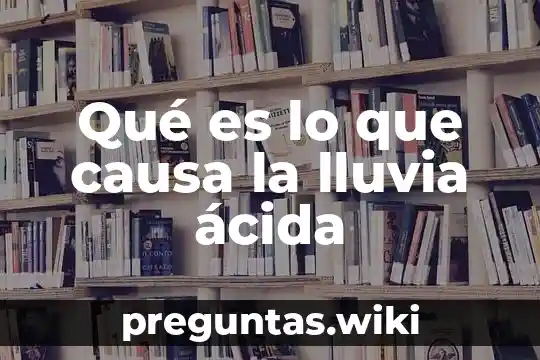 Qué es lo que causa la lluvia ácida
