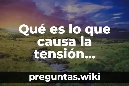 Qué es lo que causa la tensión superficial Yahoo